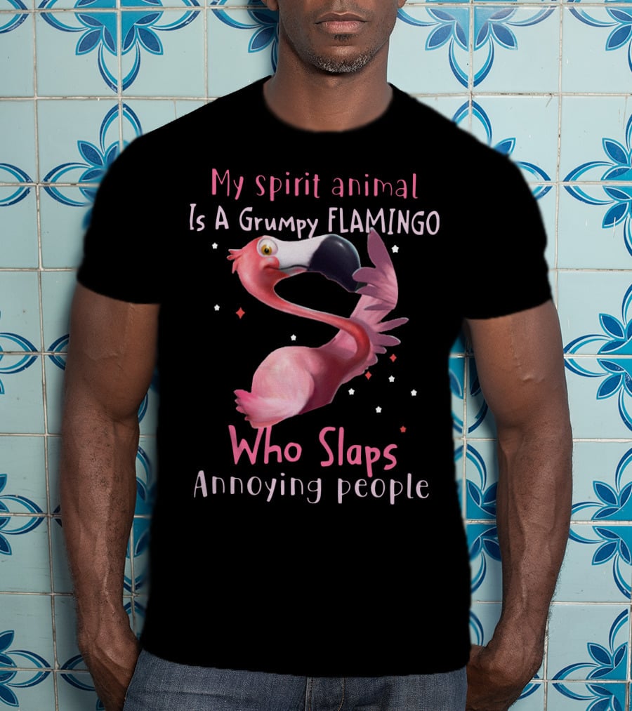 My Spirit Animal Is A Grumpy Flamingo Who Slaps Annoying People T-Shirt