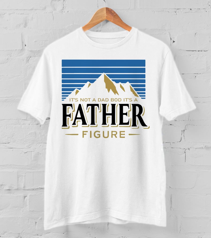 Father Figure Mountain It's Not A Dad Bod T-Shirt