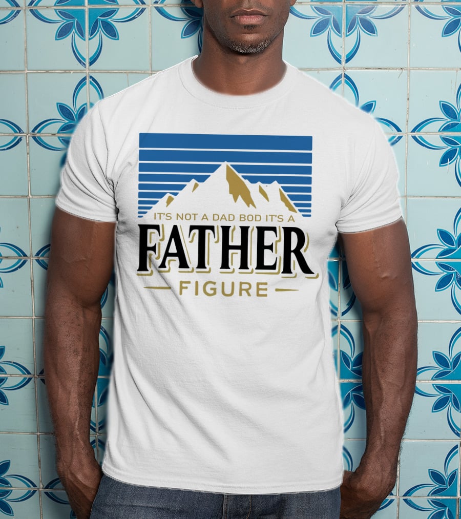 Father Figure Mountain It's Not A Dad Bod T-Shirt