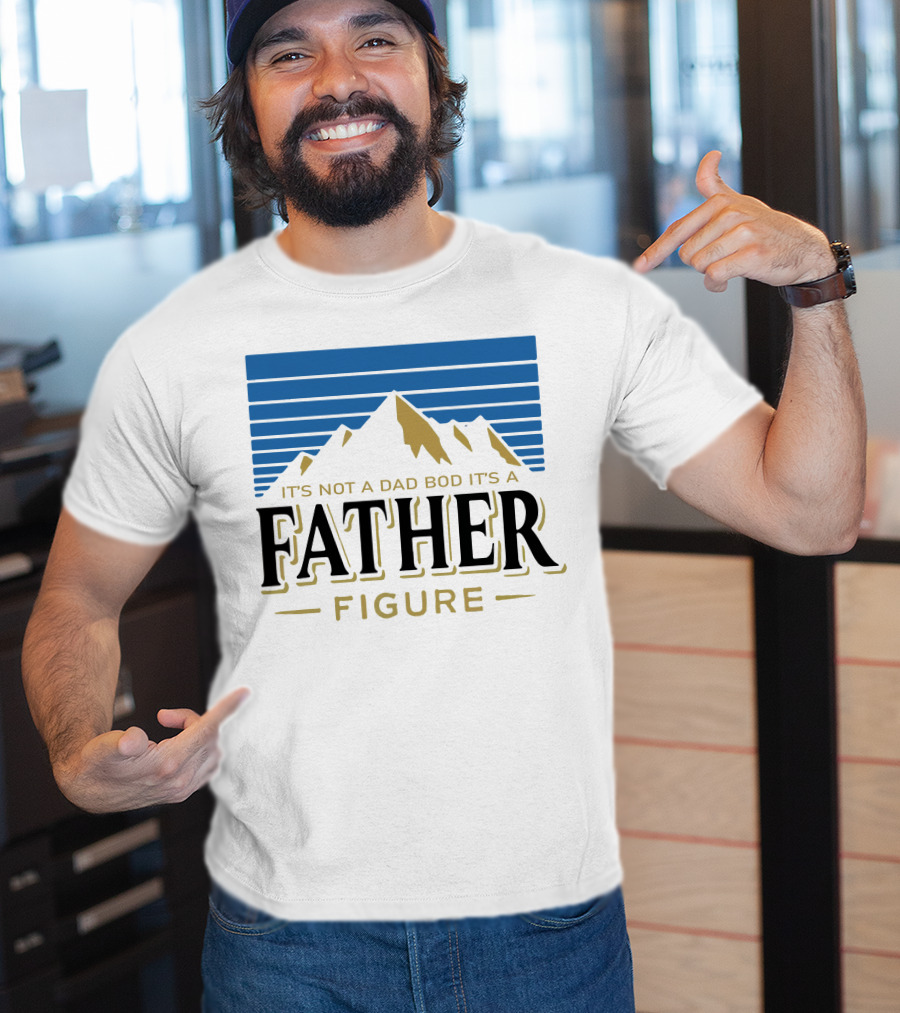 Father Figure Mountain It's Not A Dad Bod T-Shirt
