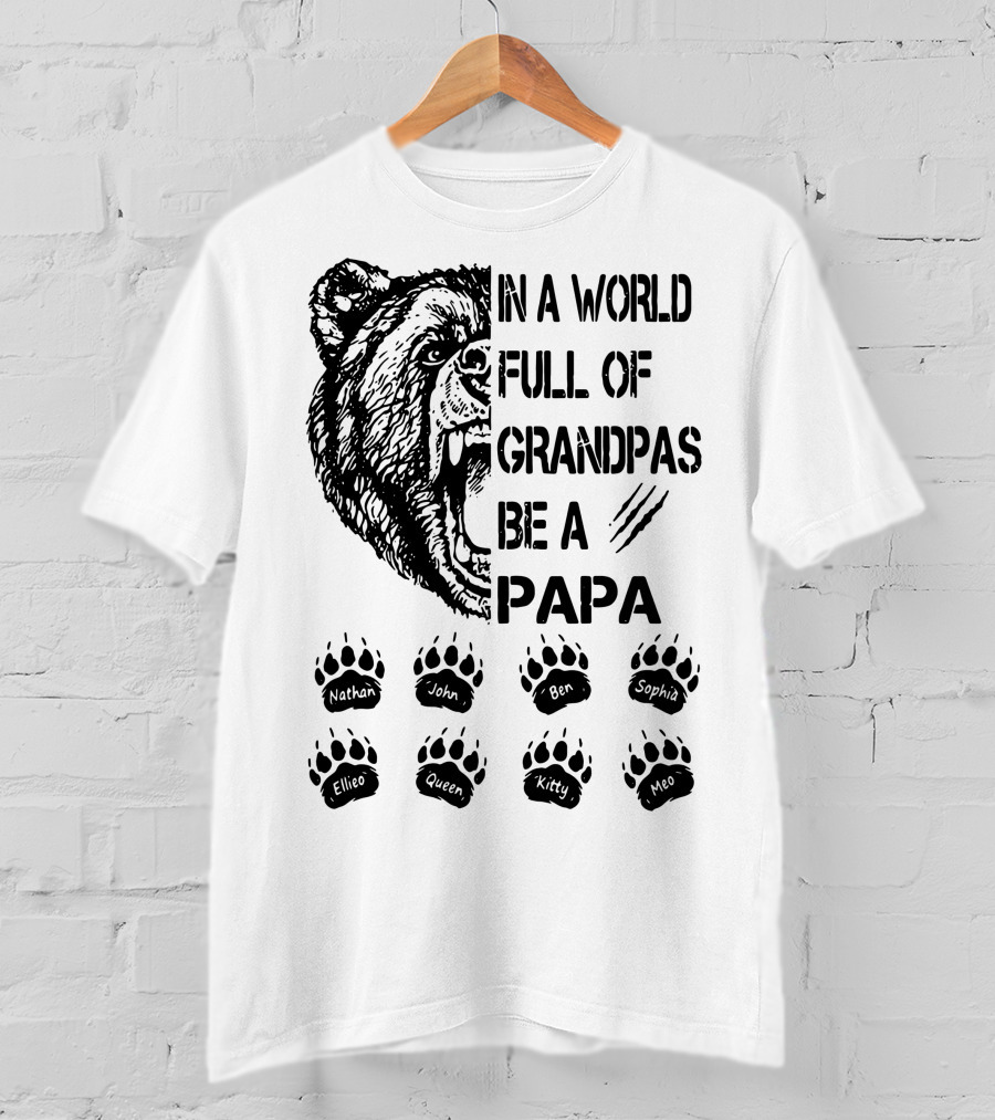 Bear In A World Full Of Grandpas Be A Papa Nathan John Ben Sophia Ellie Queen Kitty Neo T-Shirt