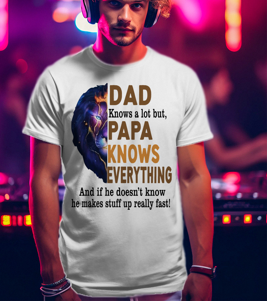 Dad Knows A Lot But Papa Knows Everything Lion T-Shirt