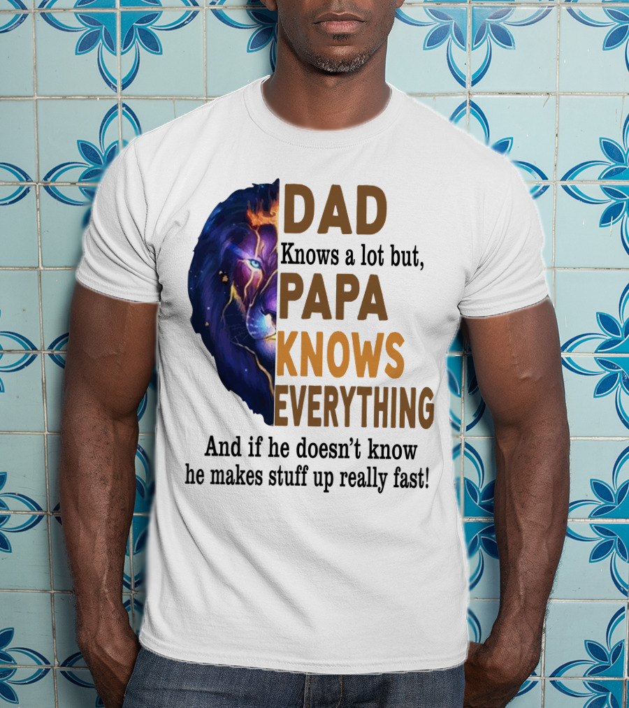 Dad Knows A Lot But Papa Knows Everything Lion T-Shirt