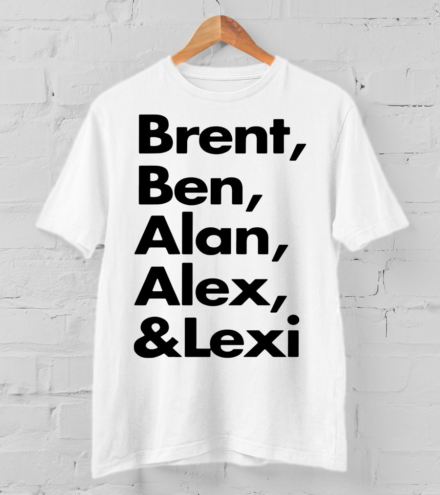 Brent Ben Alan Alex And Lexi Typography Names List T-Shirt