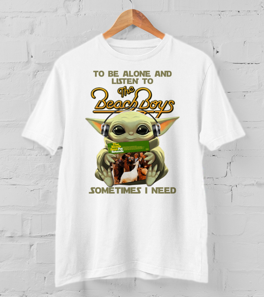 To Be Alone And Listen To The Beach Boys Sometimes I Need Yoda The Beach Boy Pet Sounds T-Shirt