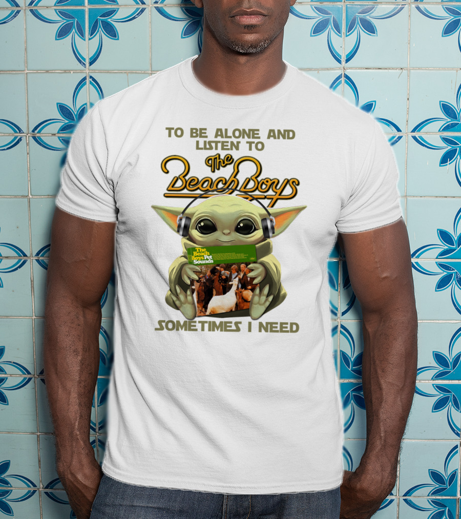 To Be Alone And Listen To The Beach Boys Sometimes I Need Yoda The Beach Boy Pet Sounds T-Shirt