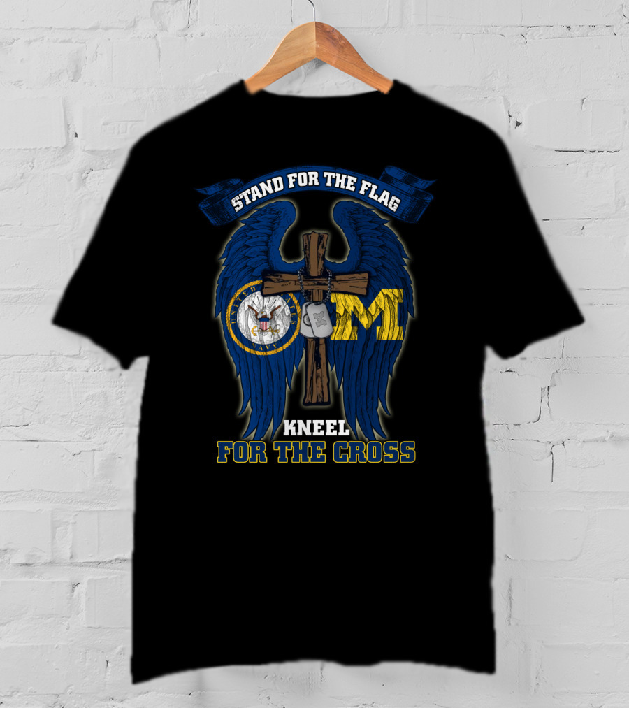 Stand For The Flag Kneel For The Cross Us Navy Michigan Wolverines T-Shirt