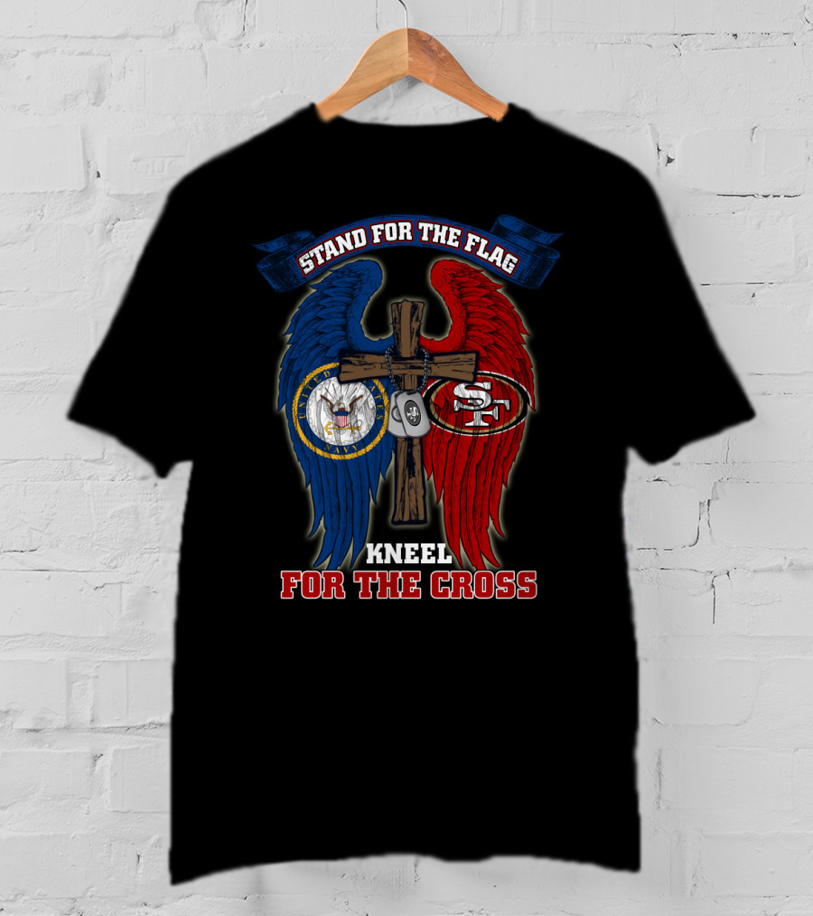 Stand For The Flag Kneel For The Cross Us Navy San Francisco 49ers T-Shirt