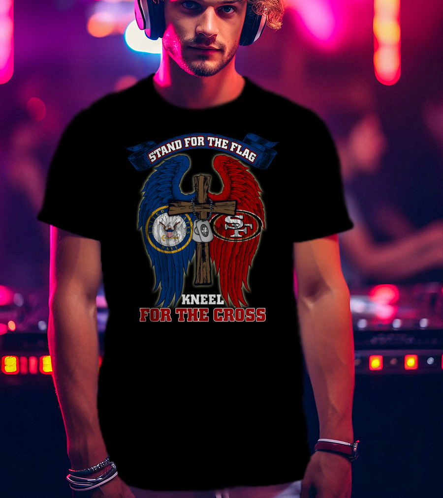 Stand For The Flag Kneel For The Cross Us Navy San Francisco 49ers T-Shirt