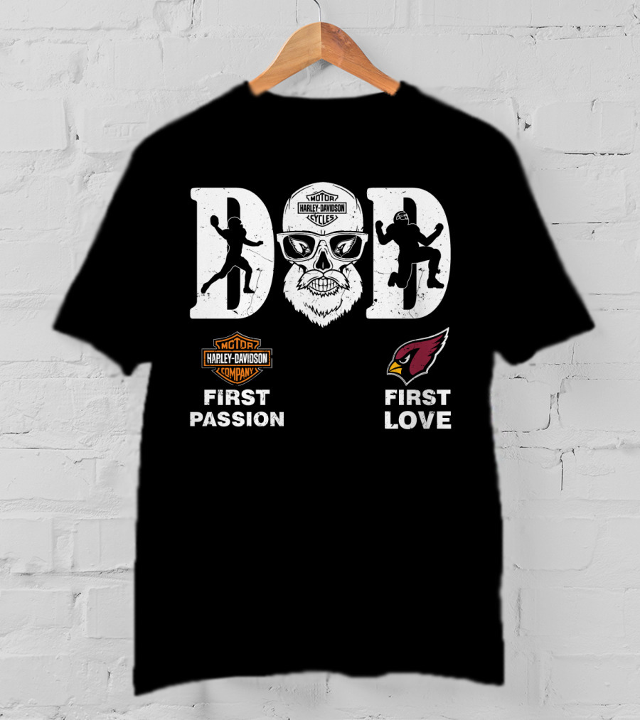 Harley Davidson Cycle Dad First Passion Arizona Cardinals First Love Nfl T-Shirt