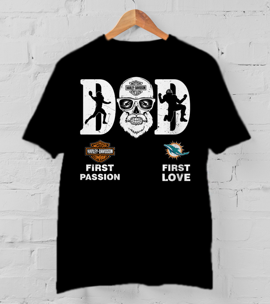 Harley Davidson Company First Passion Miami Dolphins First Love Dad Nfl T-Shirt