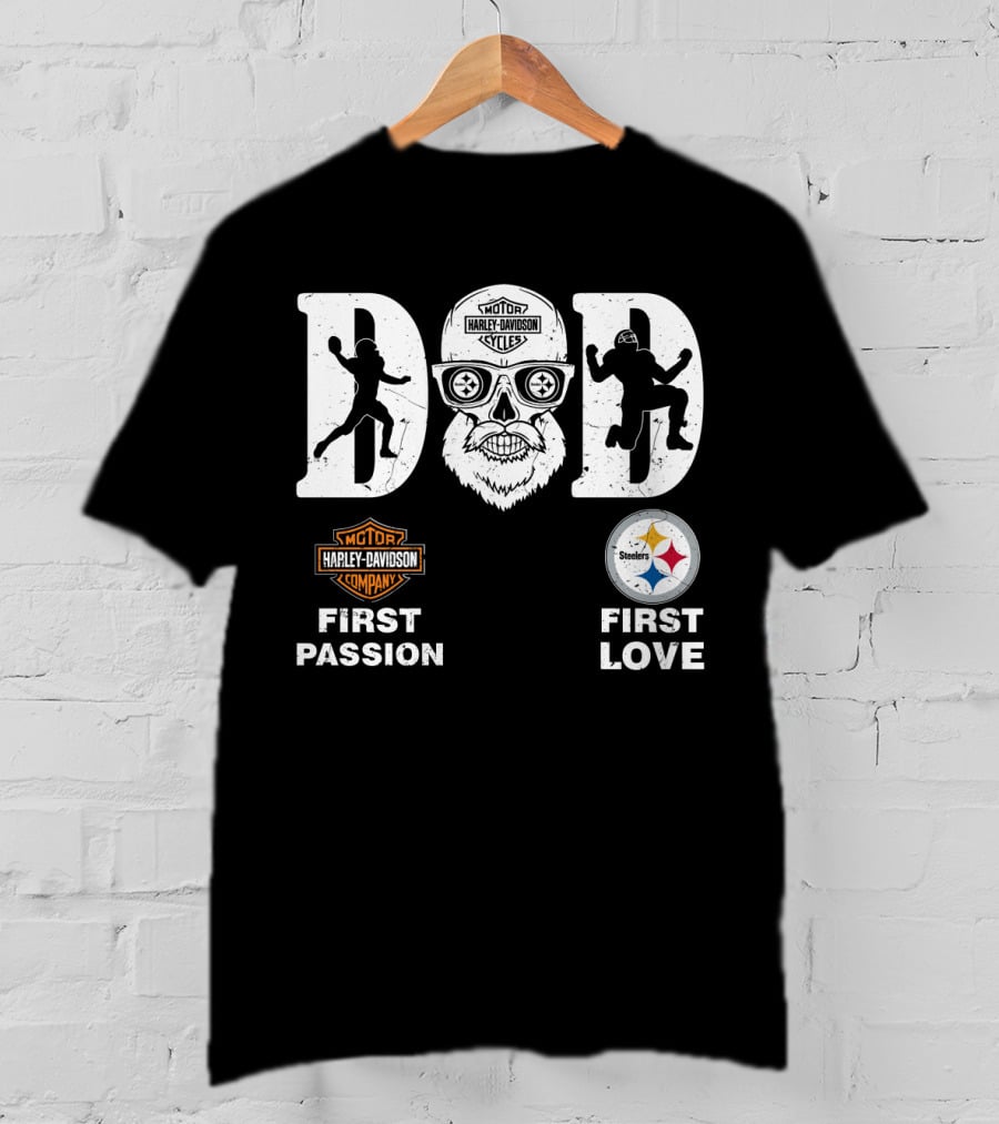 Dad Harley Davidson First Passion Pittsburgh Steelers First Love T-Shirt