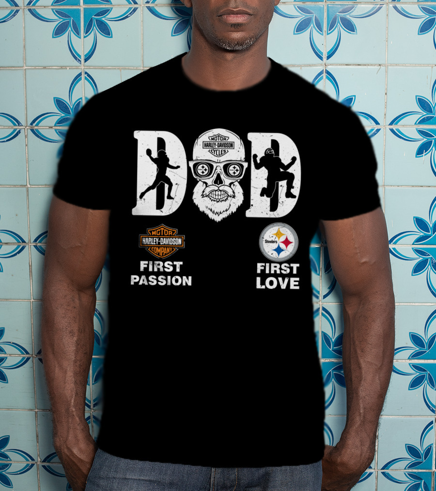 Dad Harley Davidson First Passion Pittsburgh Steelers First Love T-Shirt