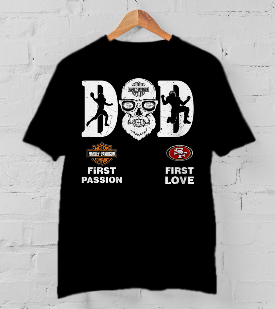 Dad Harley Davidson Passion San Francisco 49ers Love First T-Shirt