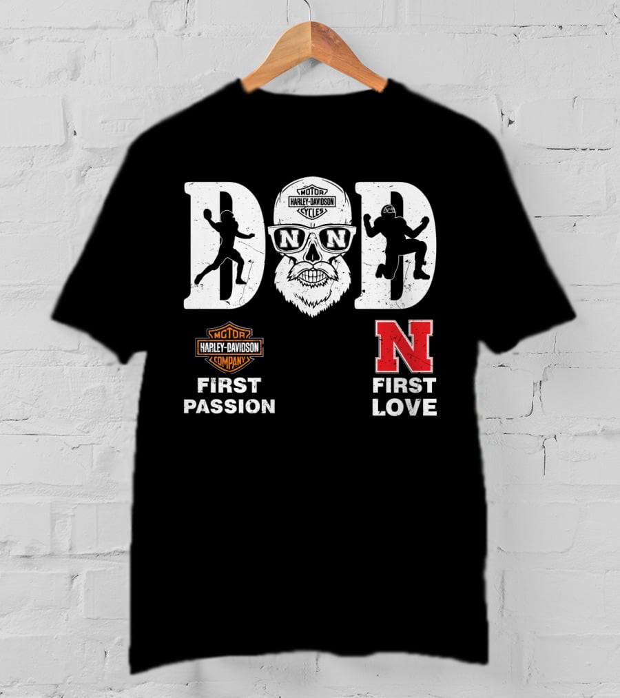 Dad First Passion Harley Davidson First Love Nebraska Cornhuskers T-Shirt