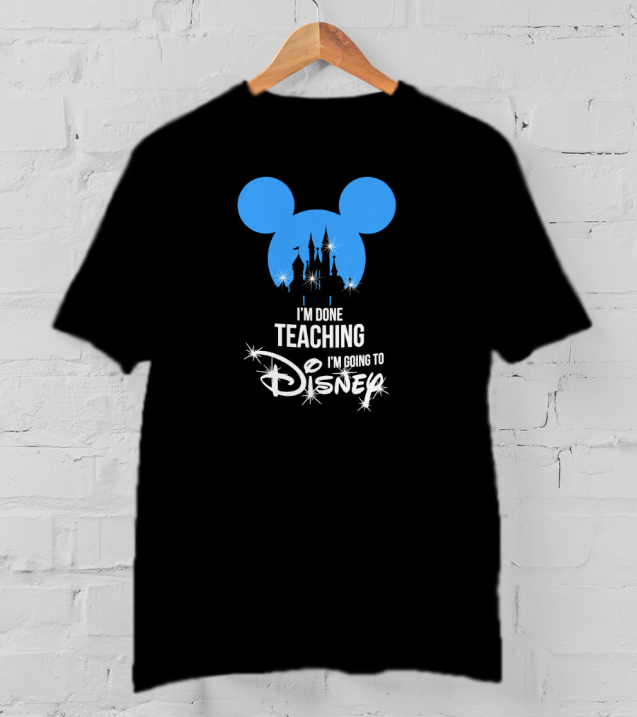 I'm Done Teaching I'm Going To Disney Mickey Ears Castle T-Shirt