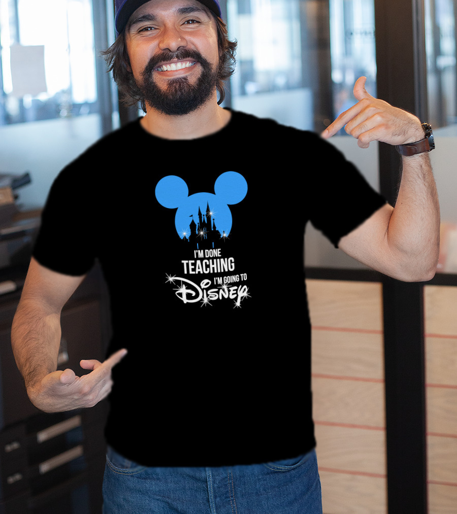 I'm Done Teaching I'm Going To Disney Mickey Ears Castle T-Shirt