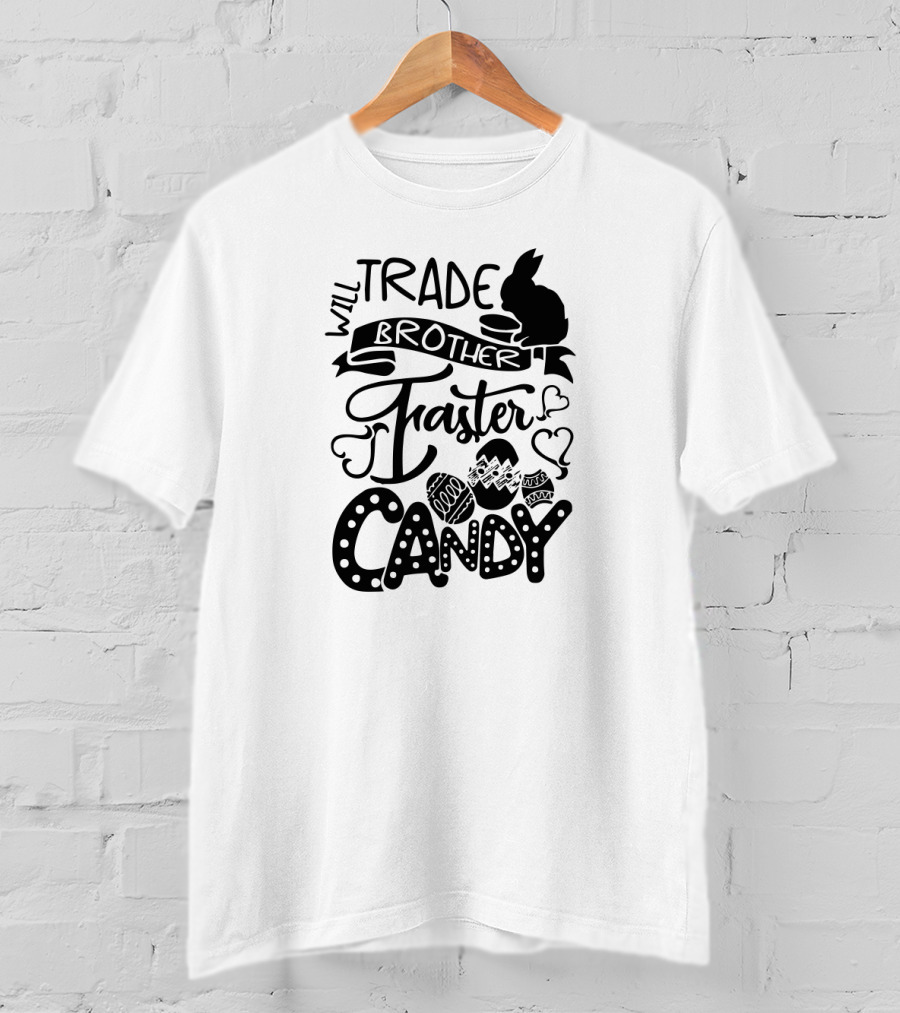 Will Trade Brother Faster For Easter Candy T-Shirt