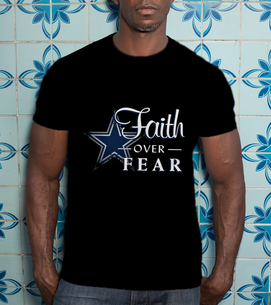 Faith Over Fear Dallas Cowboys Star T-Shirt