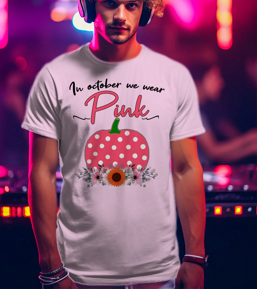 In October We Wear Pink Polka Dot Pumpkin With Flowers Breast Cancer Awareness T-Shirt