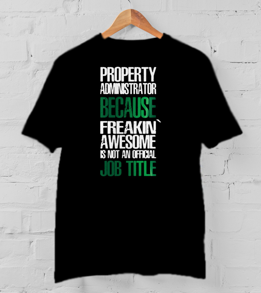 Property Administrator Because Freakin Awesome Is Not An Official Job Title T-Shirt