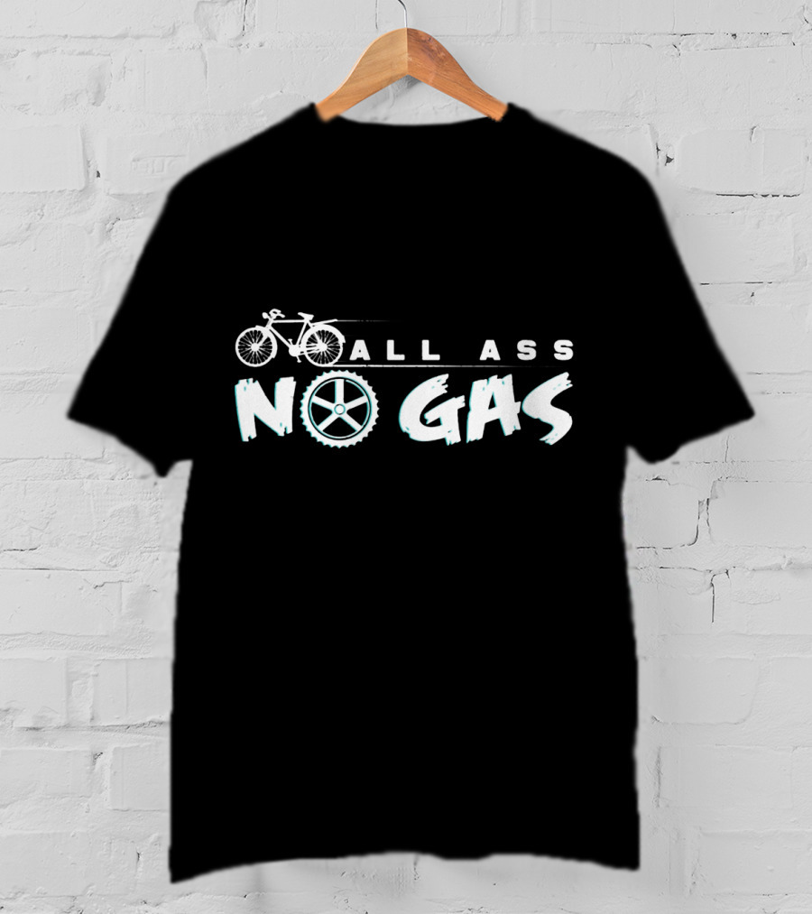 All Ass No Gas Cycling Bicycle Wheel Bike Ride Funny Saying T-Shirt