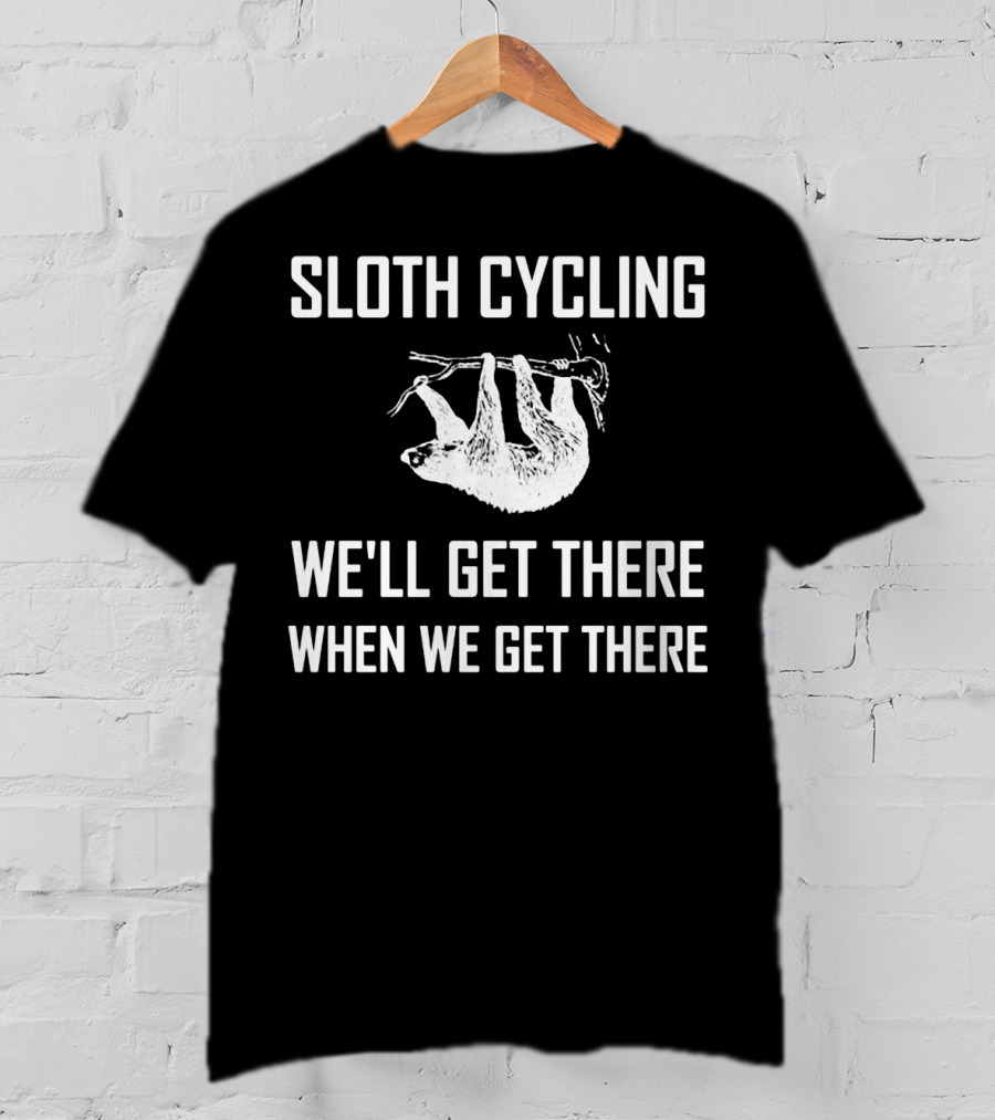 Sloth Cycling We'll Get There When We Get There T-Shirt