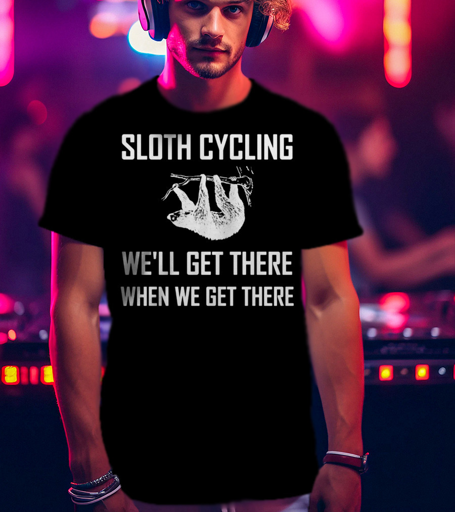 Sloth Cycling We'll Get There When We Get There T-Shirt
