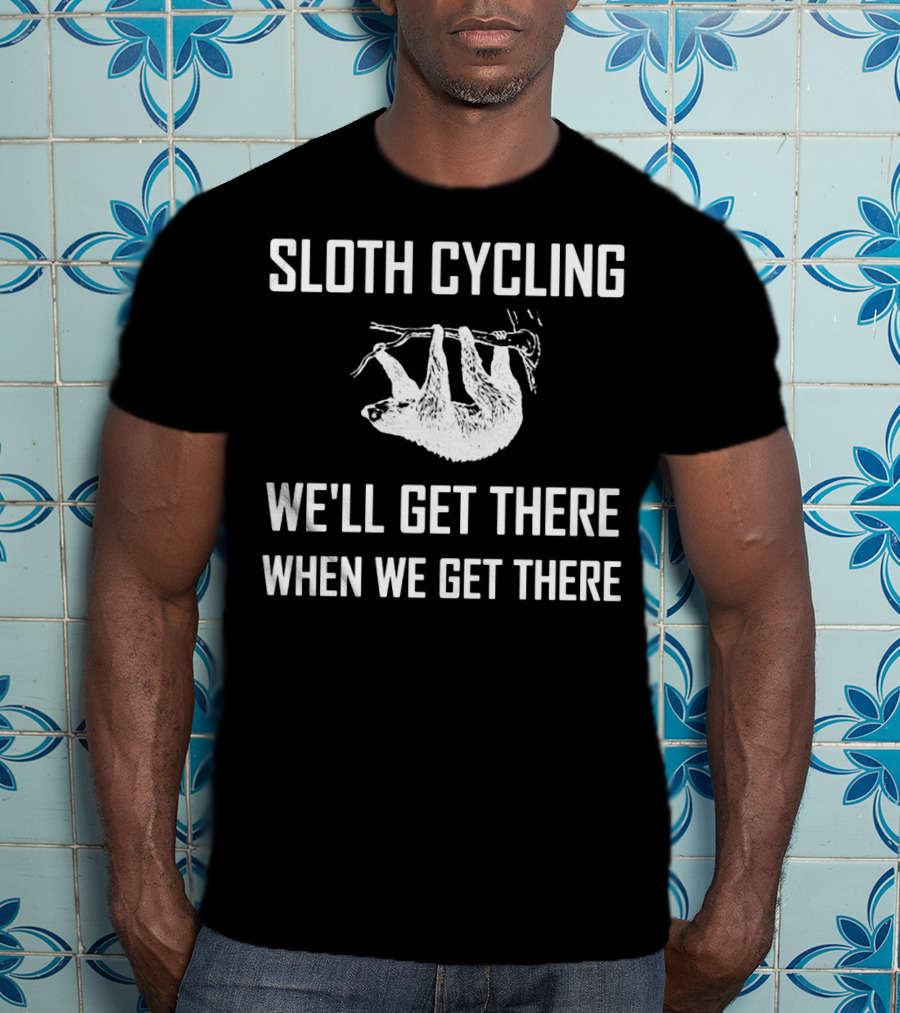 Sloth Cycling We'll Get There When We Get There T-Shirt