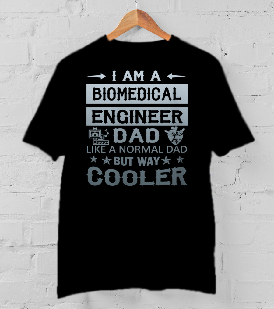 I Am A Biomedical Engineer Dad Like A Normal Dad But Way Cooler T-Shirt