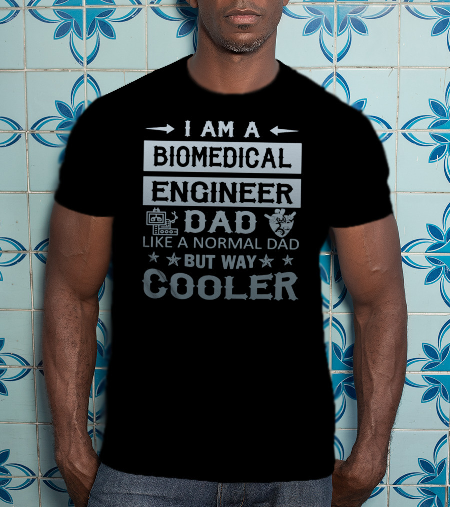 I Am A Biomedical Engineer Dad Like A Normal Dad But Way Cooler T-Shirt