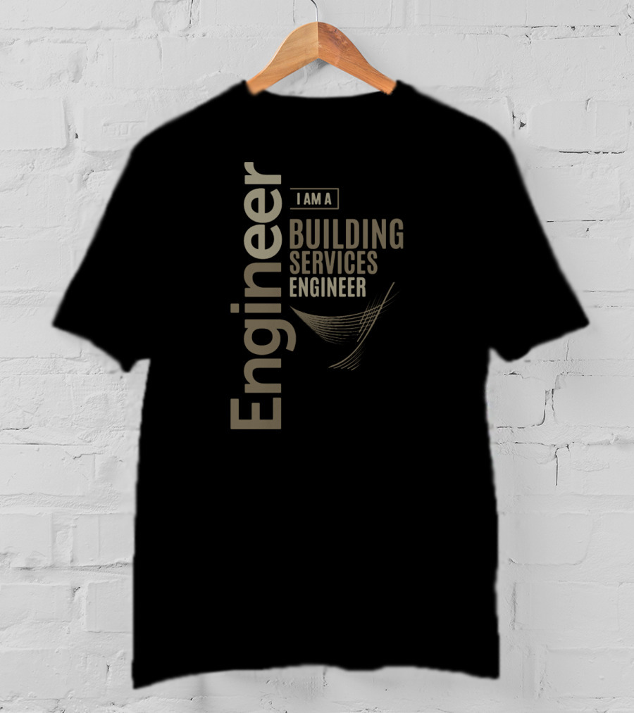 I Am A Building Services Engineer T-Shirt