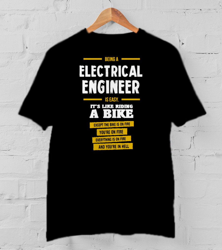 Being An Electrical Engineer Is Like Riding A Bike On Fire In Hell T-Shirt