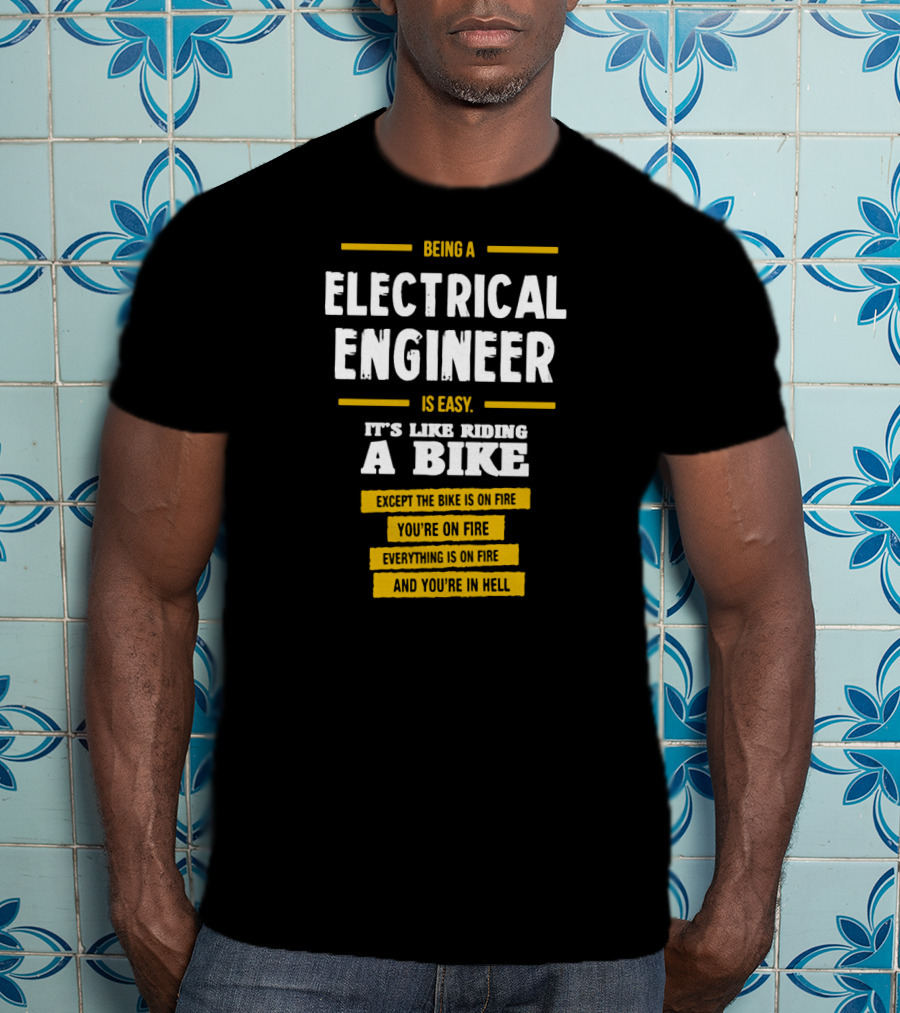 Being An Electrical Engineer Is Like Riding A Bike On Fire In Hell T-Shirt