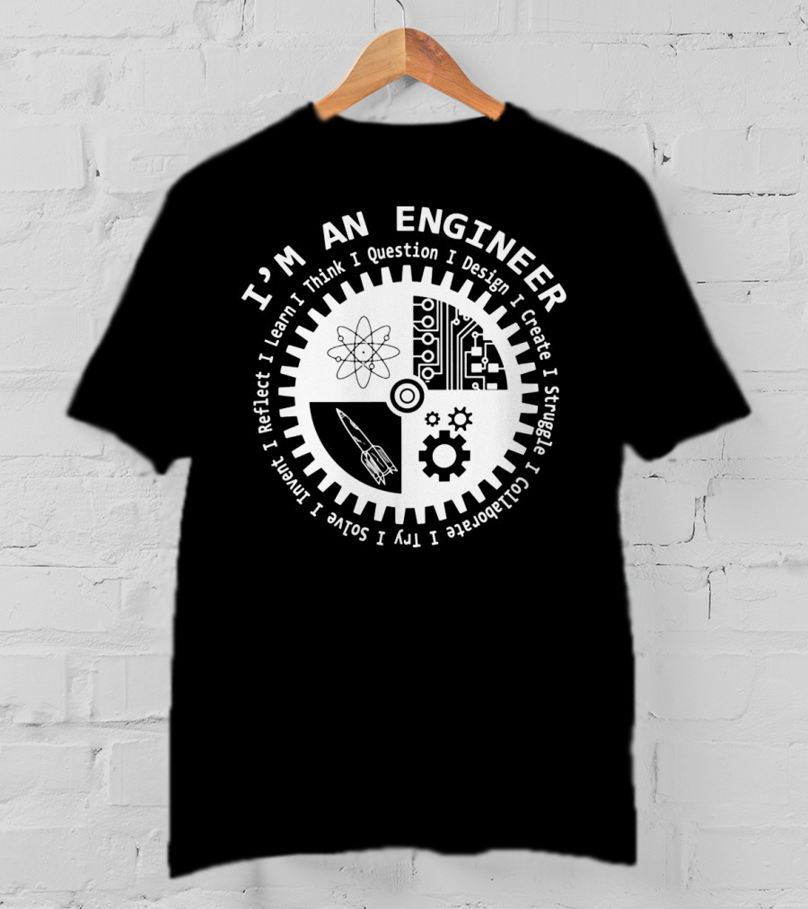 I'm An Engineer I Learn I Think I Question I Design I Create I Struggle I Collaborate I Try I Solve I Reflect I Invent T-Shirt