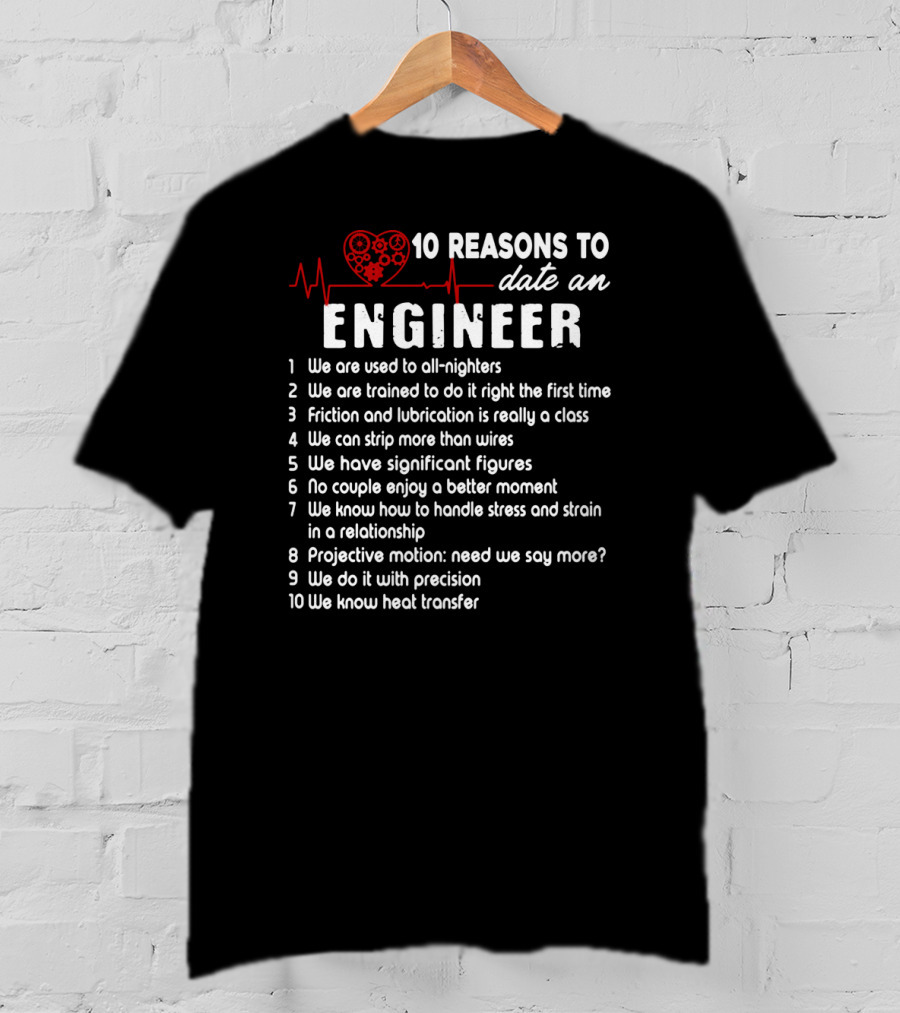 10 Reasons To Date An Engineer With Heart And Precision T-Shirt