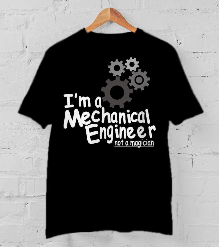 I'm A Mechanical Engineer Not A Magician Gears T-Shirt