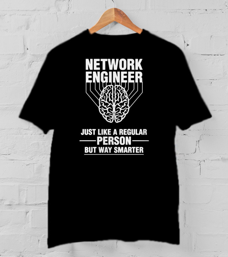 Network Engineer Just Like A Regular Person But Way Smarter T-Shirt
