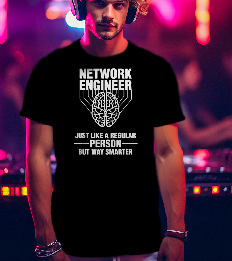 Network Engineer Just Like A Regular Person But Way Smarter T-Shirt
