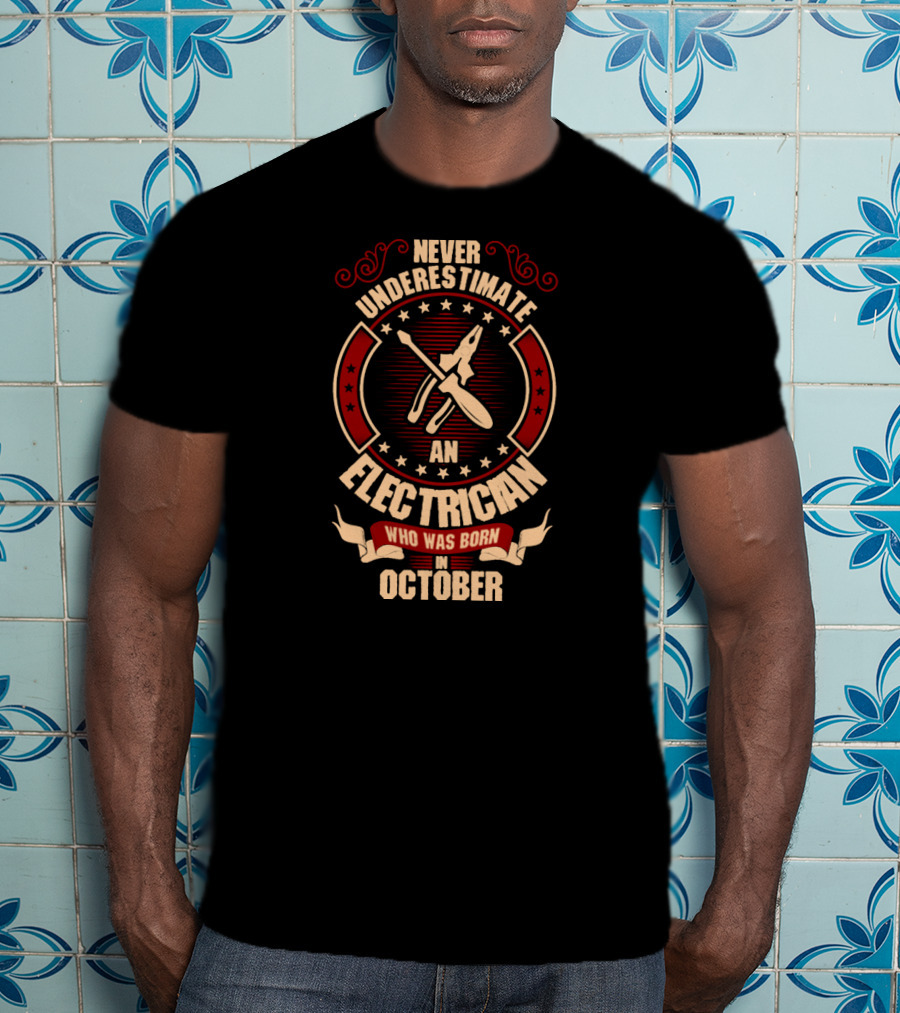 Never Underestimate An Electrician Who Was Born In October T-Shirt