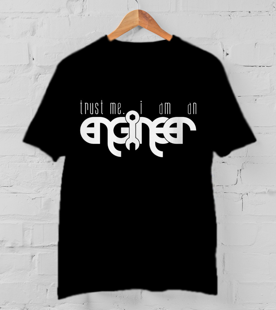 Trust Me I Am An Engineer Wrench-Themed Text T-Shirt