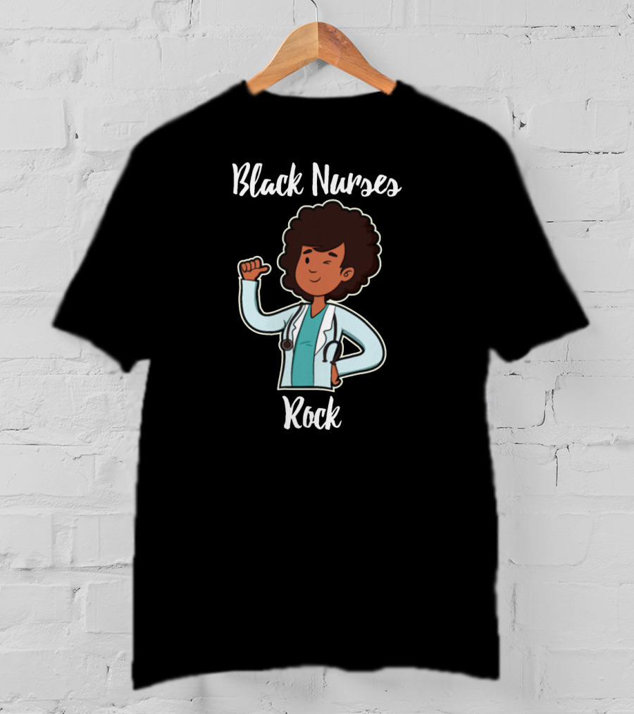 Black Nurses Rock Nurse Funny Afro Nursery Empowerment T-Shirt