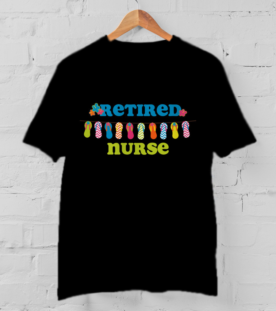 Retired Nurse Colorful Flip Flops And Flowers T-Shirt