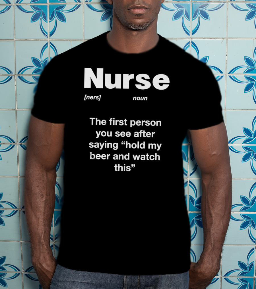 Nurse Noun Definition Hold My Beer And Watch This T-Shirt
