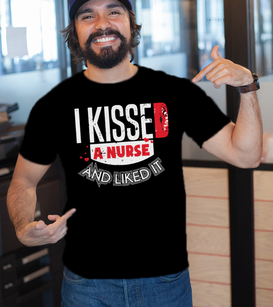 I Kissed A Nurse And Liked It RN LPN NP Nurse Husband Spouse Wife Boyfriend Girlfriend T-Shirt