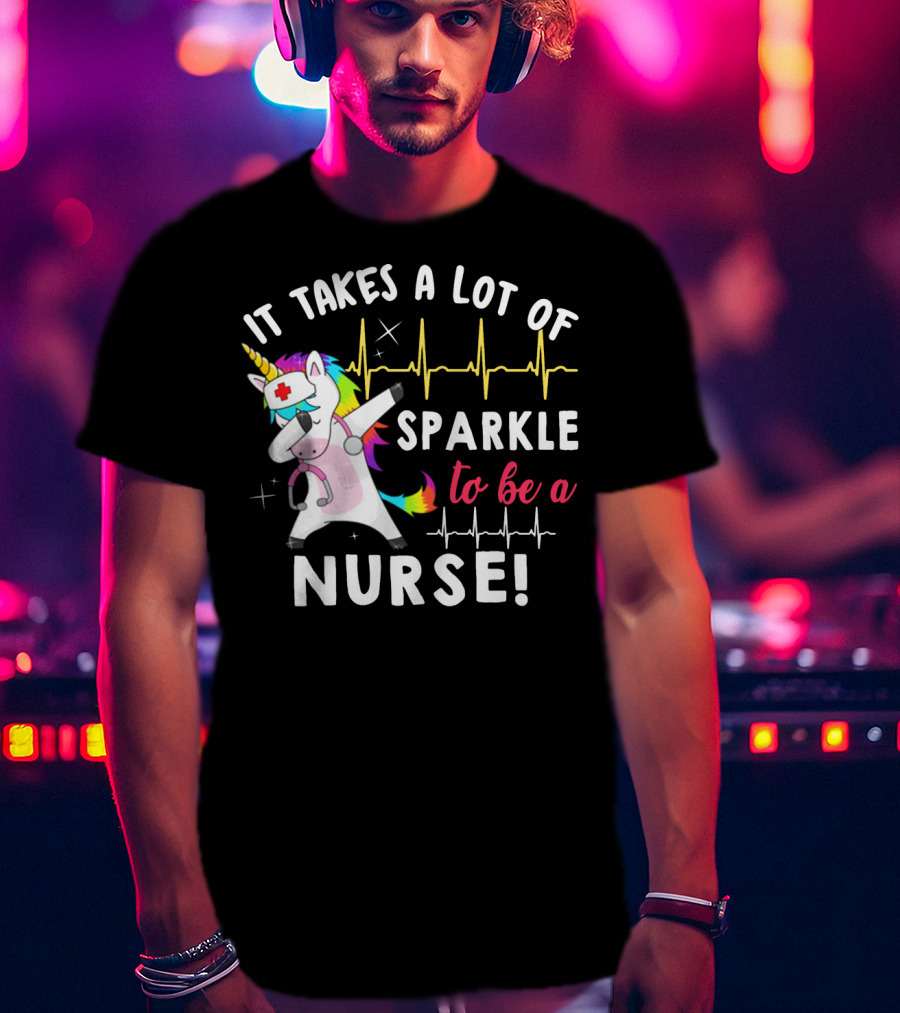 It Takes A Lot Of Sparkle To Be A Nurse Dabbing Unicorn T-Shirt