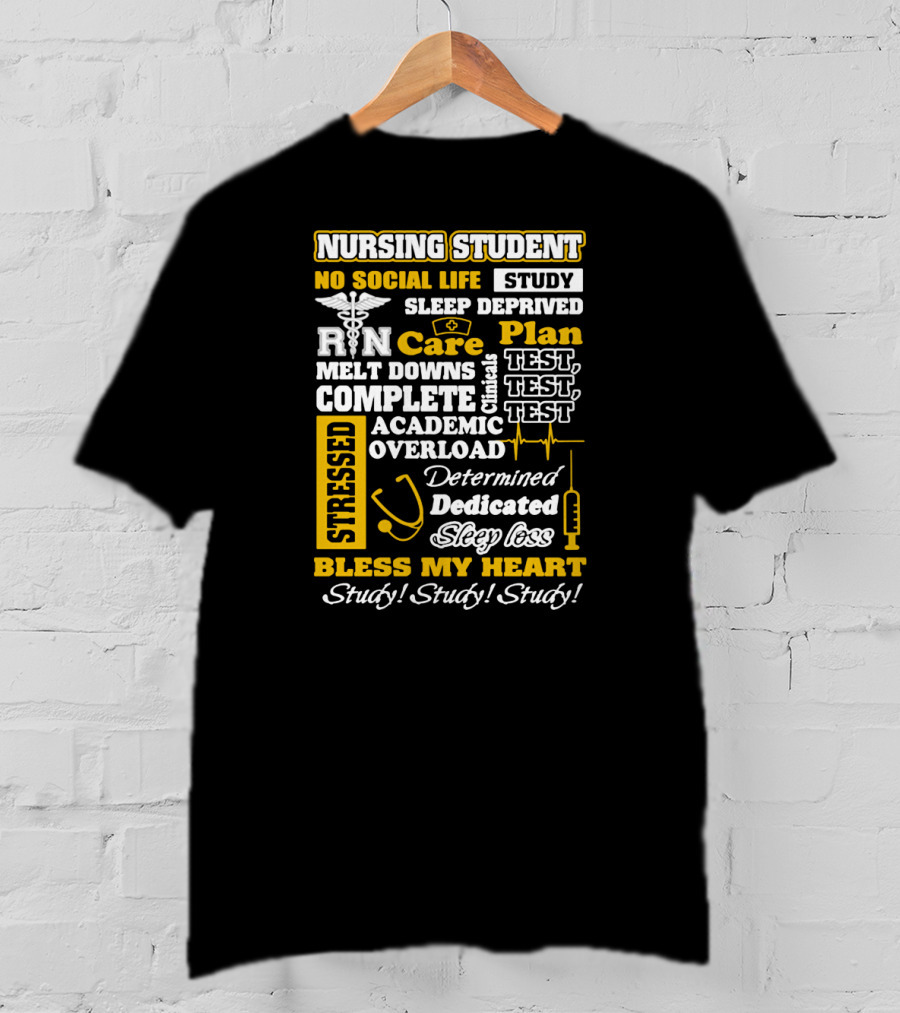 Nursing Student Stressed No Social Life Sleep Deprived Study Plan Complete Clinical Overload Determined Dedicated Sleep Loss Bless My Heart Study Study Study T-Shirt