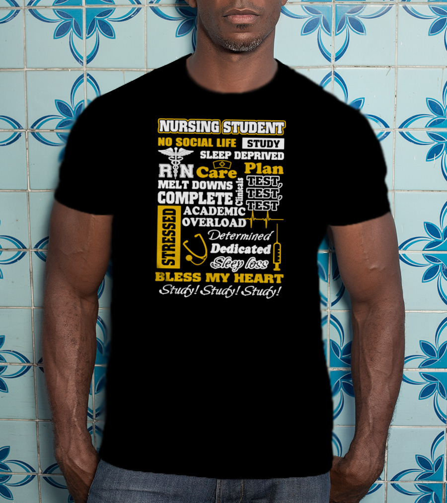 Nursing Student Stressed No Social Life Sleep Deprived Study Plan Complete Clinical Overload Determined Dedicated Sleep Loss Bless My Heart Study Study Study T-Shirt