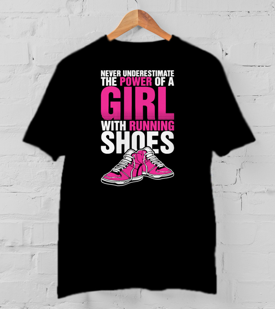 Never Underestimate The Power Of A Girl With Running Shoes T-Shirt