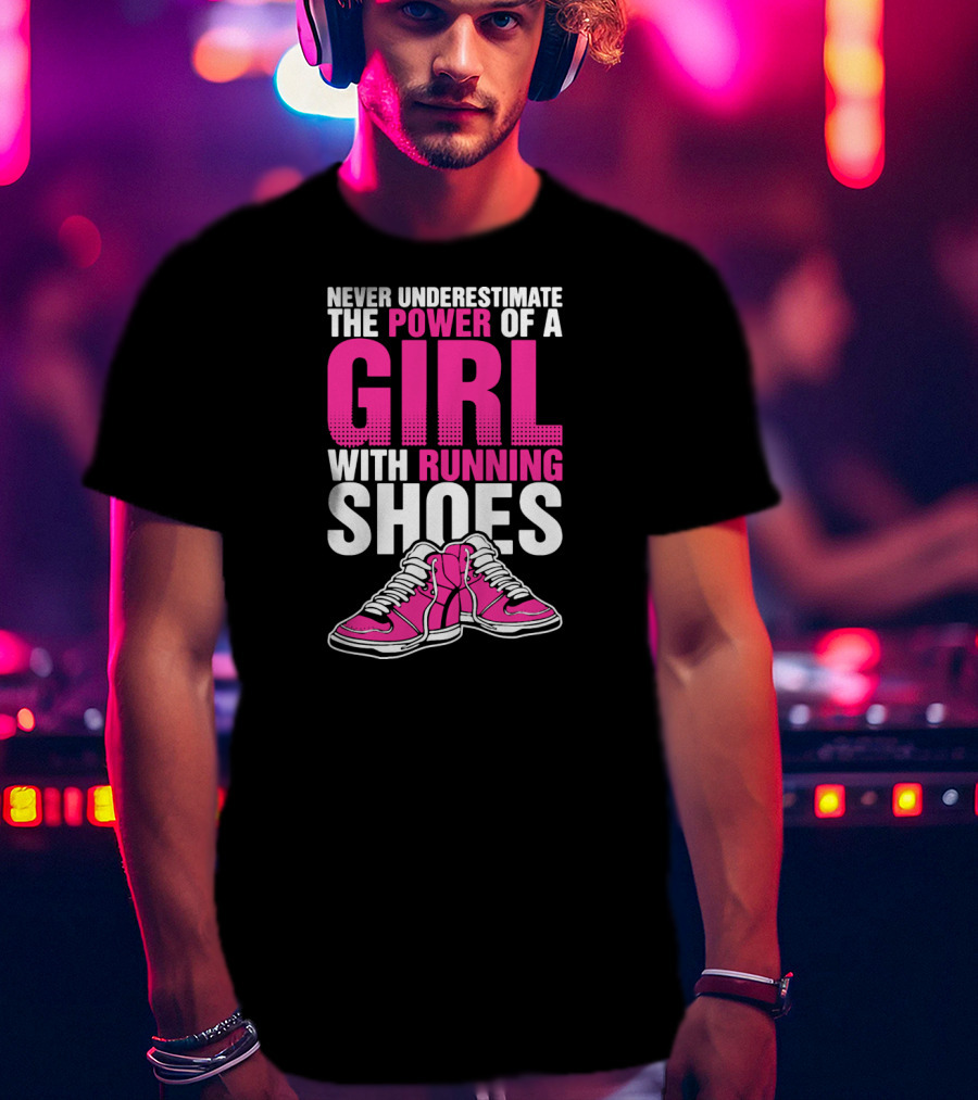 Never Underestimate The Power Of A Girl With Running Shoes T-Shirt